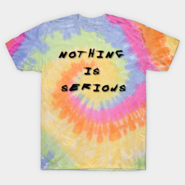 nothing is serious T-Shirt by mindworldz